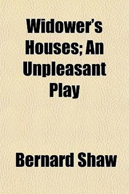 Widower's Houses; an Unpleasant Play
