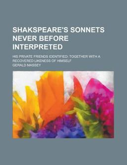 Shakspeare's Sonnets Never Before Interpreted