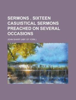 Sermons Sixteen Casuistical Sermons Preached on Several Occasions
