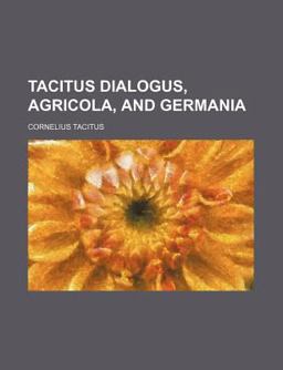 Tacitus Dialogus, Agricola, and Germani