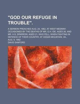 God Our Refuge in Trouble; a Sermon Preached Aug 24, 1862, at West Medway