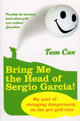 Bring Me the Head of Sergio Garcia  9780224078610 Front Cover