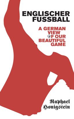Englischer Fussball A German View of Our Beautiful Game  9780224080132 Front Cover