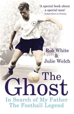 Ghost In Search of My Father the Football Legend  9780224083003 Front Cover