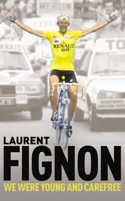 We Were Young and Carefree The Autobiography of Laurent Fignon  9780224083195 Front Cover