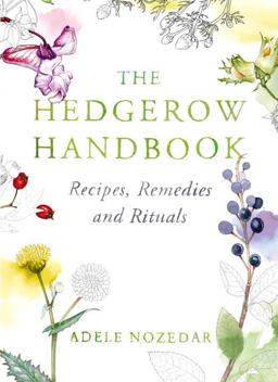 Hedgerow Handbook Recipes, Remedies and Rituals  9780224086714 Front Cover