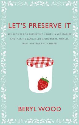 Let's Preserve It 579 Recipes for Preserving Fruits and Vegetables and Making Jams, Jellies, Chutneys, Pickles and Fruit Butters and Cheeses  9780224086738 Front Cover