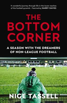 Bottom Corner A Season with the Dreamers of Non-League Football  9780224100601 Front Cover