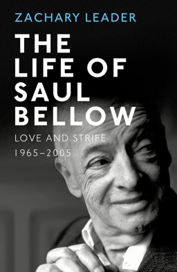 Life of Saul Bellow Love and Strife, 1965-2005  9780224101882 Front Cover