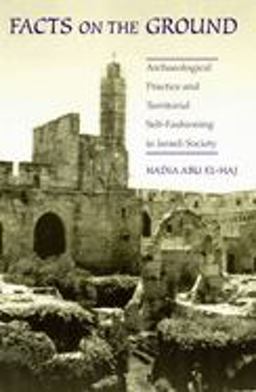 Facts on the Ground Archaeological Practice and Territorial Self-Fashioning in Israeli Society  9780226001951 Front Cover