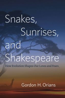 Snakes, Sunrises, and Shakespeare How Evolution Shapes Our Loves and Fears  9780226003238 Front Cover