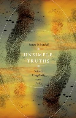 Unsimple Truths Science, Complexity, and Policy  9780226006628 Front Cover