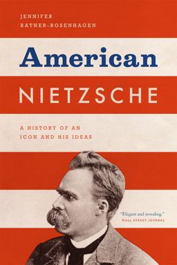 American Nietzsche A History of an Icon and His Ideas  9780226006765 Front Cover