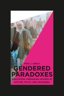 Gendered Paradoxes Educating Jordanian Women in Nation, Faith, and Progress  9780226006918 Front Cover