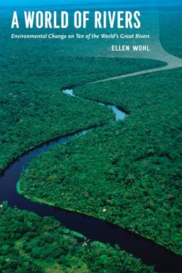 World of Rivers Environmental Change on Ten of the World's Great Rivers  9780226007601 Front Cover