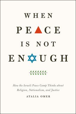 When Peace Is Not Enough How the Israeli Peace Camp Thinks about Religion, Nationalism, and Justice  9780226008103 Front Cover