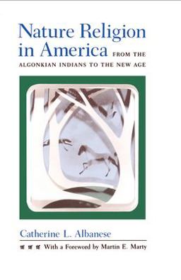 Nature Religion in America From the Algonkian Indians to the New Age  9780226011462 Front Cover