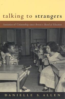 Talking to Strangers Anxieties of Citizenship since Brown V. Board of Education  9780226014678 Front Cover