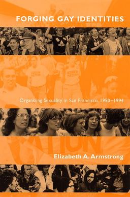 Forging Gay Identities Organizing Sexuality in San Francisco, 1950-1994  9780226026947 Front Cover