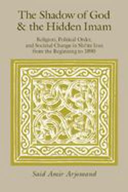 Shadow of God and the Hidden Imam Religion, Political Order, and Societal Change in Shi'ite Iran from the Beginning To 1890  9780226027845 Front Cover