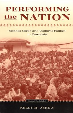 Performing the Nation Swahili Music and Cultural Politics in Tanzania 74th 9780226029818 Front Cover