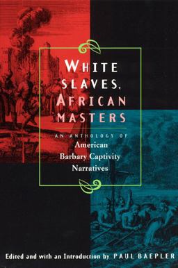 White Slaves, African Masters An Anthology of American Barbary Captivity Narratives  9780226034041 Front Cover
