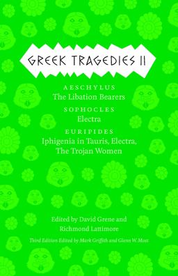 Greek Tragedies 2 Aeschylus: the Libation Bearers; Sophocles: Electra; Euripides: Iphigenia among the Taurians, Electra, the Trojan Women 3rd 9780226035598 Front Cover