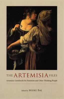 Artemisia Files Artemisia Gentileschi for Feminists and Other Thinking People  9780226035826 Front Cover