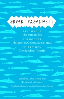 Greek Tragedies 3 Aeschylus: the Eumenides; Sophocles: Philoctetes, Oedipus at Colonus; Euripides: the Bacchae, Alcestis 3rd 9780226035932 Front Cover