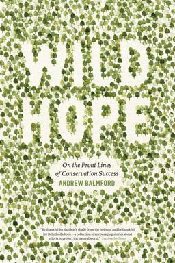 Wild Hope On the Front Lines of Conservation Success  9780226036014 Front Cover