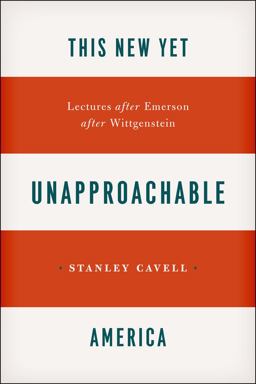 This New yet Unapproachable America Lectures after Emerson after Wittgenstein  9780226037387 Front Cover