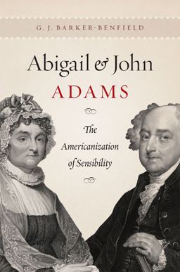 Abigail and John Adams The Americanization of Sensibility  9780226037431 Front Cover