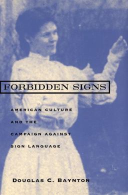 Forbidden Signs American Culture and the Campaign Against Sign Language  9780226039640 Front Cover