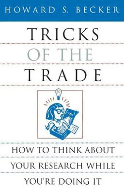 Tricks of the Trade How to Think about Your Research While You're Doing It  9780226041247 Front Cover
