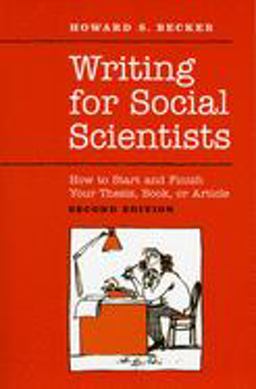 Writing for Social Scientists How to Start and Finish Your Thesis, Book, or Article: Second Edition 2nd 9780226041322 Front Cover
