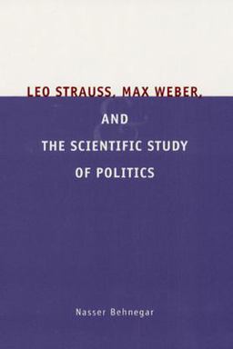 Leo Strauss, Max Weber, and the Scientific Study of Politics  9780226041438 Front Cover