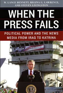 When the Press Fails Political Power and the News Media from Iraq to Katrina  9780226042855 Front Cover