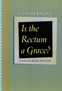 Is the Rectum a Grave? And Other Essays  9780226043548 Front Cover