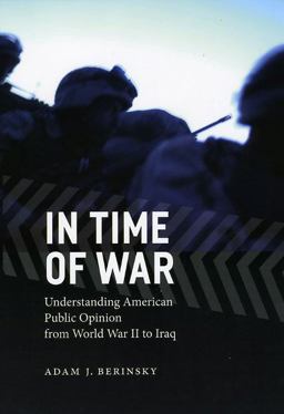 In Time of War Understanding American Public Opinion from World War II to Iraq  9780226043593 Front Cover