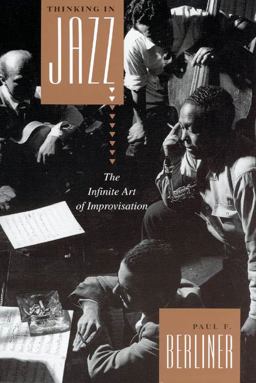 Thinking in Jazz The Infinite Art of Improvisation  9780226043814 Front Cover