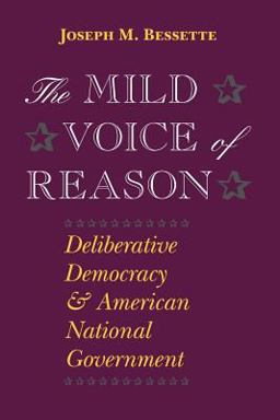 Mild Voice of Reason Deliberative Democracy and American National Government  9780226044248 Front Cover