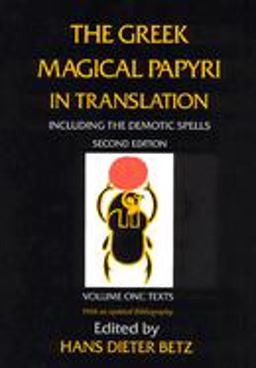 Greek Magical Papyri in Translation, Including the Demotic Spells, Volume 1 2nd 9780226044477 Front Cover
