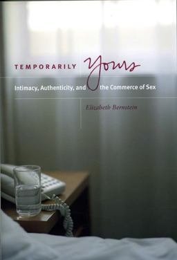 Temporarily Yours Intimacy, Authenticity, and the Commerce of Sex  9780226044583 Front Cover