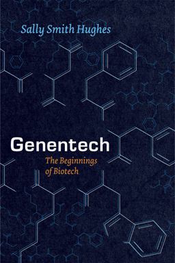 Genentech The Beginnings of Biotech  9780226045511 Front Cover