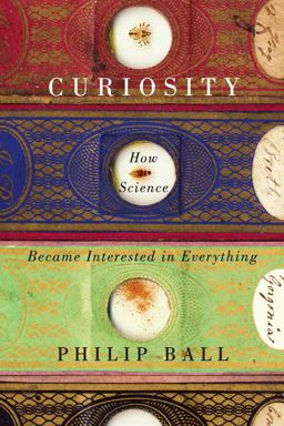 Curiosity How Science Became Interested in Everything  9780226045795 Front Cover