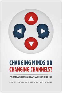 Changing Minds or Changing Channels? - Partisannews in an Age of Choice  9780226047300 Front Cover