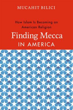 Finding Mecca in America How Islam Is Becoming an American Religion  9780226049571 Front Cover