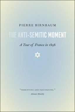 Anti-Semitic Moment A Tour of France In 1898  9780226052069 Front Cover