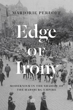 Edge of Irony Modernism in the Shadow of the Habsburg Empire  9780226054421 Front Cover