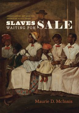 Slaves Waiting for Sale Abolitionist Art and the American Slave Trade  9780226055060 Front Cover